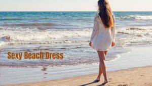 Read more about the article 20 Sensational Sexy Beach Dress: Your Inner Beach Bombshell!