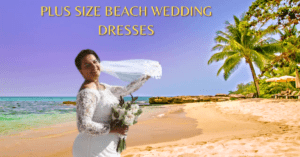 Read more about the article 11 Uncovering the Ideal Plus Size Beach Wedding Dresses Manual