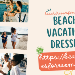 Beach Vacation Dresses: Your Ultimate Guide to Stylish Summer Outfits