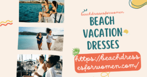 Read more about the article Beach Vacation Dresses: Your Ultimate Guide to Stylish Summer Outfits