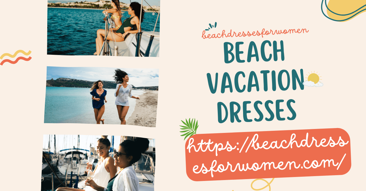 You are currently viewing Beach Vacation Dresses: Your Ultimate Guide to Stylish Summer Outfits