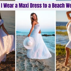 Can I Wear a Maxi Dress to a Beach Wedding: Best Guide