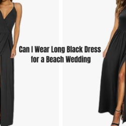 Can I Wear Long Black Dress for a Beach Wedding: Best Tips