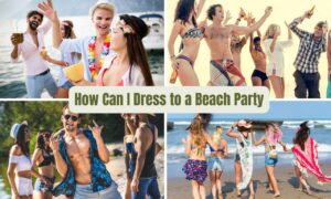 Read more about the article How Can I Dress to a Beach Party: Best Stylish Outfit Tips