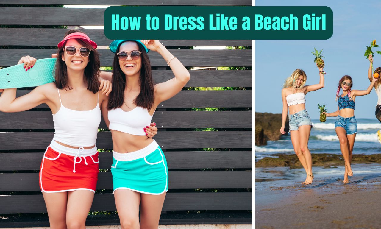 You are currently viewing How to Dress Like a Beach Girl: Expert Tips for Coastal Style