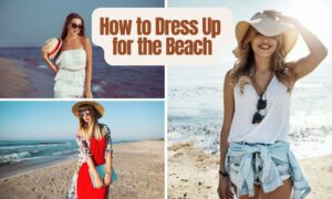 Read more about the article How to Dress Up for the Beach: Stylish and Practical Tips