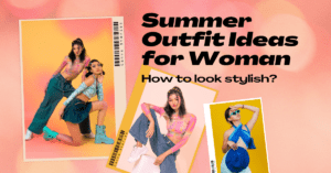 Read more about the article Summer Outfit Ideas for Woman  : Ultimate Style Guide for the Season