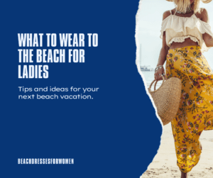 Read more about the article What to Wear to the Beach for Ladies: Effortlessly Stylish