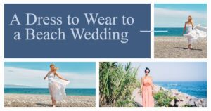 Read more about the article A Dress to Wear to a Beach Wedding: Best Stylish Options