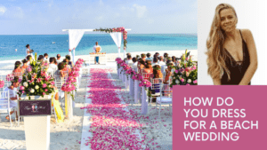 Read more about the article How Do You Dress for a Beach Wedding: Best Beach Wedding Tip