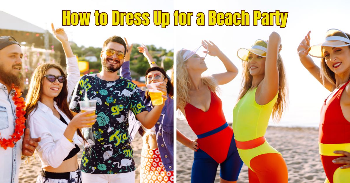 You are currently viewing How to Dress Up for a Beach Party: Trendy Outfit Ideas Summer