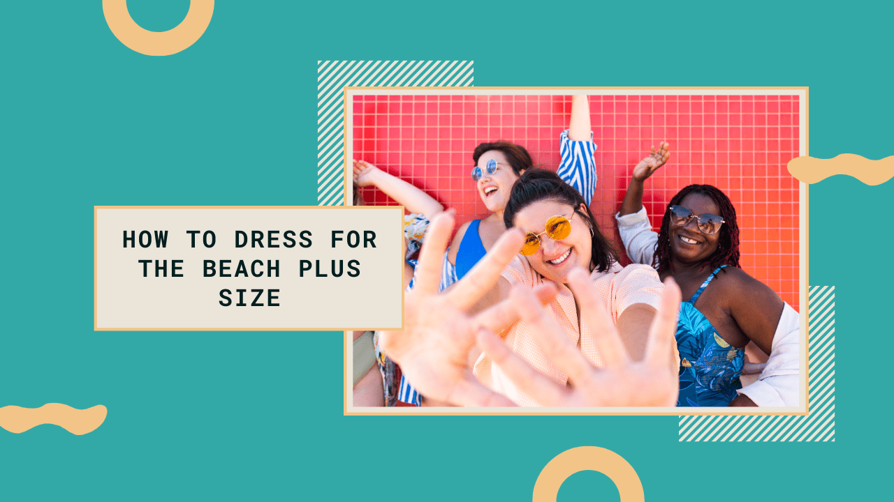 You are currently viewing How to Dress for the Beach Plus Size: Best Confidence Tips
