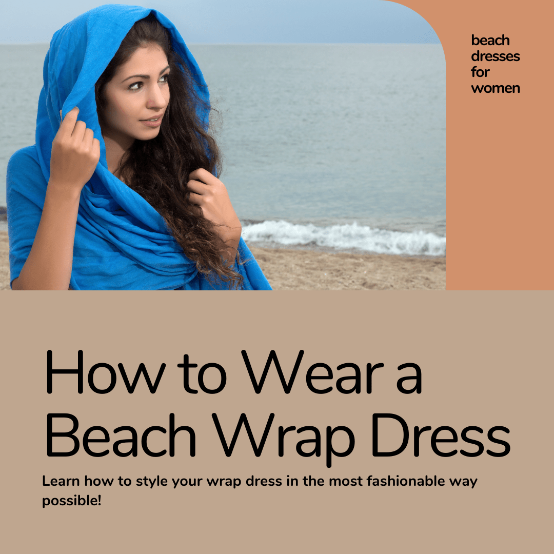 You are currently viewing How to Wear a Beach Wrap Dress: Stylish Tips and Tricks