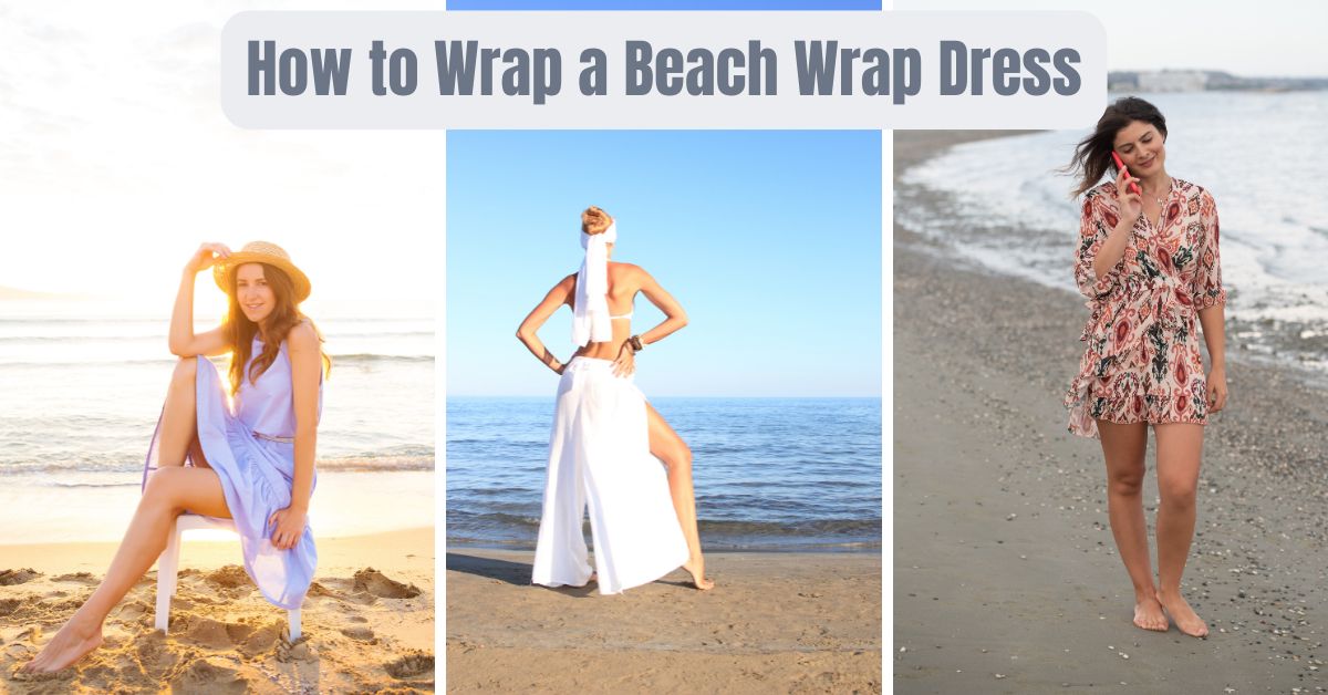 You are currently viewing How to Wrap a Beach Wrap Dress: Effortless Styling Tips