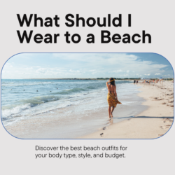 What Should I Wear to a Beach: Ultimate Best Beach Outfit Guide!