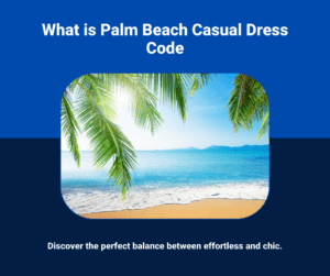 Read more about the article What is Palm Beach Casual Dress Code: for Effortless Style?