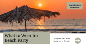 Read more about the article What to Wear for Beach Party: 7 Stylish Outfits to Make a Splash