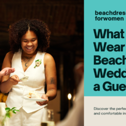 What to Wear to a Beach Wedding As a Guest: Stunning Outfits