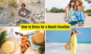 Read more about the article How to Dress for a Beach Vacation: Expert Best Style Tips