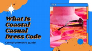 Read more about the article What Is Coastal Casual Dress Code: Unveiling Best Elegance