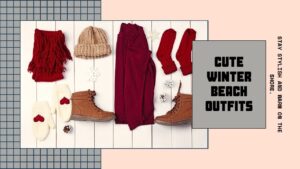 Read more about the article Cute Winter Beach Outfits: Stay Cozy and Fashionable Best Way