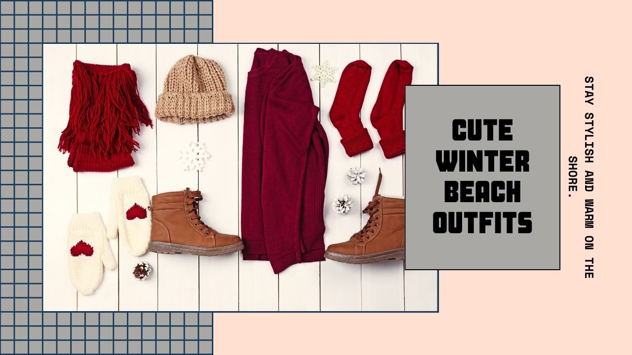 You are currently viewing Cute Winter Beach Outfits: Stay Cozy and Fashionable Best Way