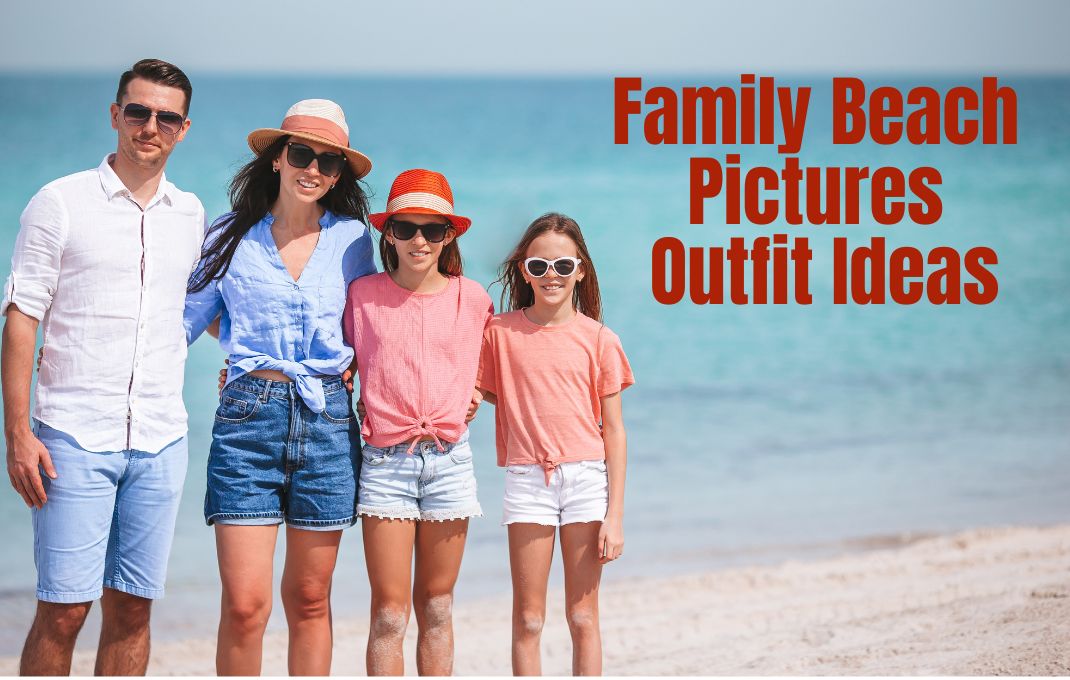 You are currently viewing Family Beach Pictures Outfit Ideas: Choose the Best Dress!