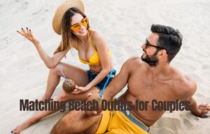 Read more about the article Matching Beach Outfits for Couples: Best Summer Fashion